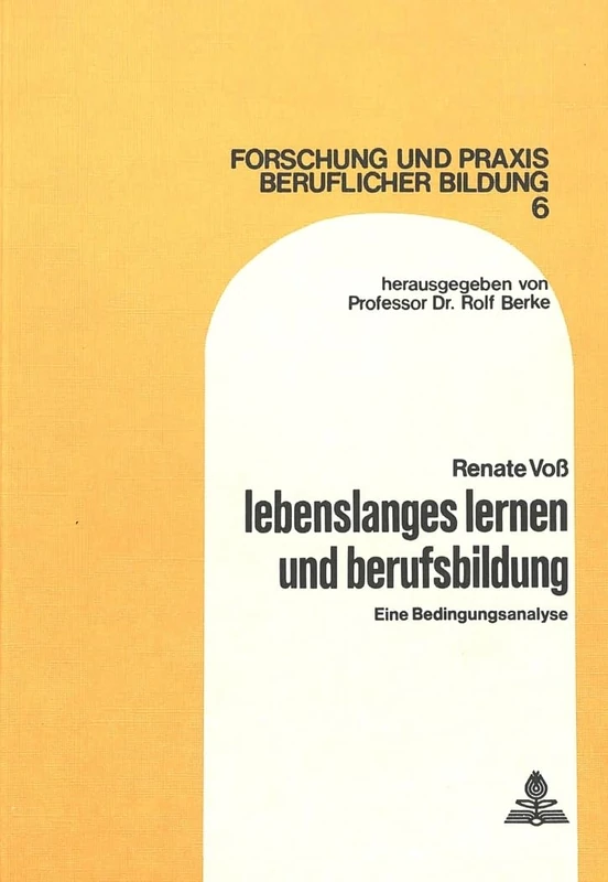 Lebenslanges Lernen Und Berufsbildung: Eine Bedingungsanalyse: 6 (Forschung Und Praxis Beruflicher Bildung)