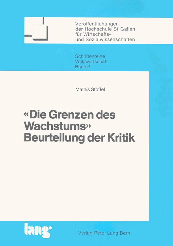 «Die Grenzen Des Wachstums»: Beurteilung Der Kritik: 3 (Veroeffentlichungen Der Hochschule St. Gallen Fuer Wirtschafts- Und Sozialwissenschaften)