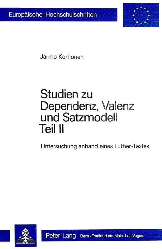 Studien zu Dependenz, Valenz und Satzmodell: Teil II: Untersuchung anhand eines Luther-Textes: 271 (Europäische Hochschulschriften / European ... / Publications Universitaires Européenn)