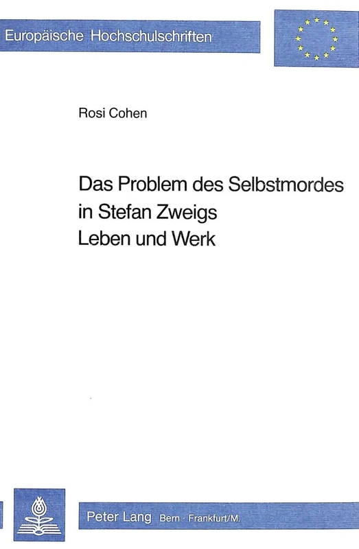 Das Problem Des Selbstmordes in Stefan Zweigs Leben Und Werk: 576 (Europaeische Hochschulschriften / European University Studie)
