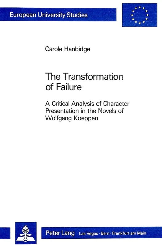 Transformation of Failure: Critical Analysis of Character Presentation in the Novels of Wolfgang Koeppen: v. 700 (European University Studies) - Image 1