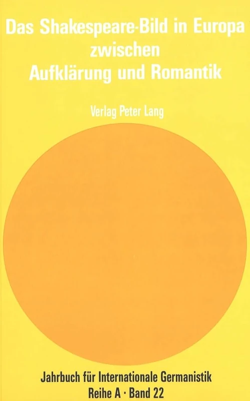 Das Shakespeare-Bild in Europa Zwischen Aufklaerung Und Romantik: Herausgegeben Von Roger Bauer- In Verbindung Mit Michael de Graat Und Juergen ... Fuer Internationale Germanistik - Reihe a)