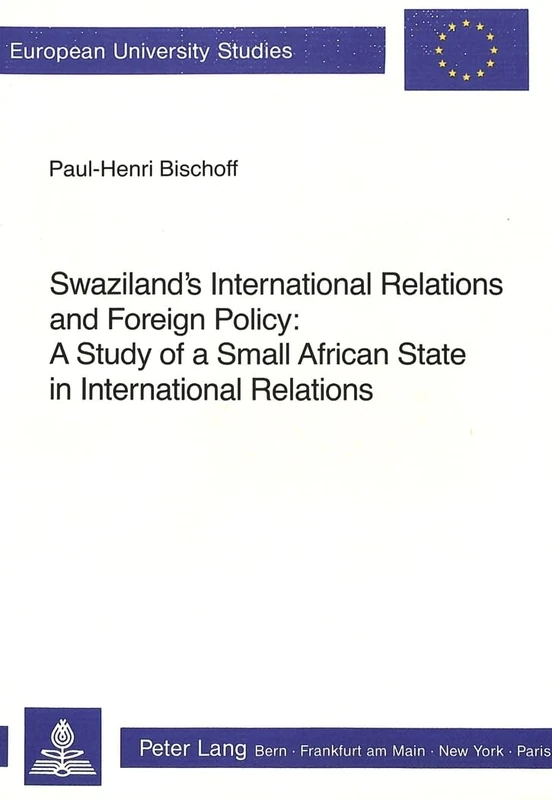 Swaziland's International Relations and Foreign Policy: A Study of a Small African State in International Relations: v. 158 (European University Studies)