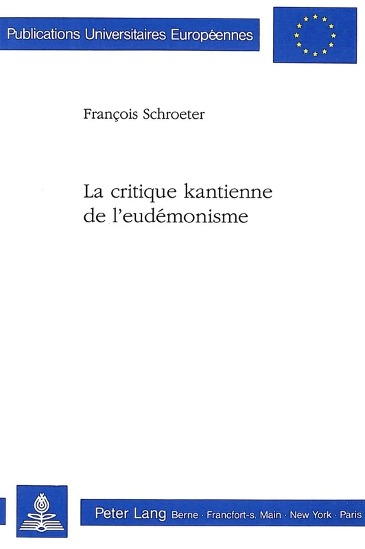 La Critique Kantienne de l'Eudémonisme: 366 (Europaeische Hochschulschriften / European University Studie)