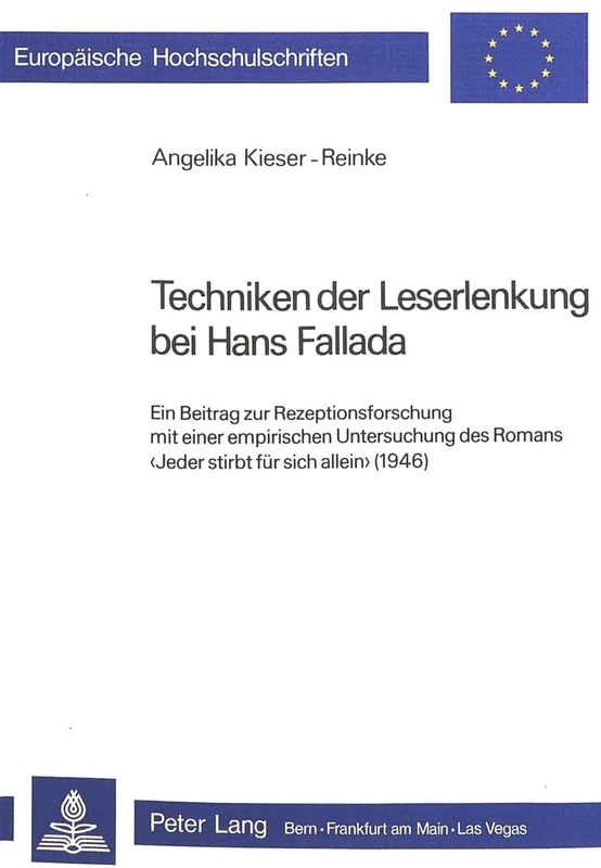 Techniken Der Leserlenkung Bei Hans Fallada: Ein Beitrag Zur Rezeptionsforschung Mit Einer Empirischen Untersuchung Des Romans «Jeder Stirbt Fuer Sich ... / European University Studie)