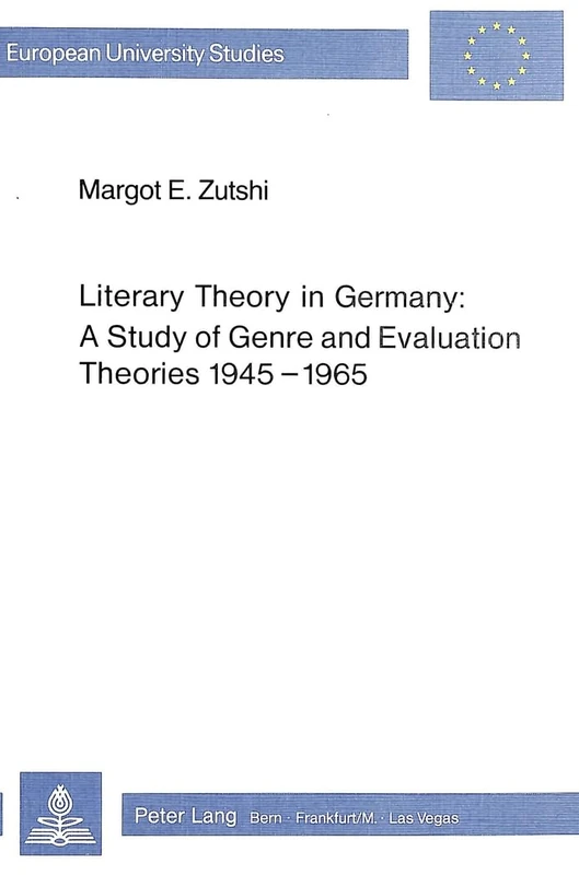 Literary Theory in Germany: A Study of Genre and Evaluation Theories, 1945-1965: v. 427 (European University Studies)