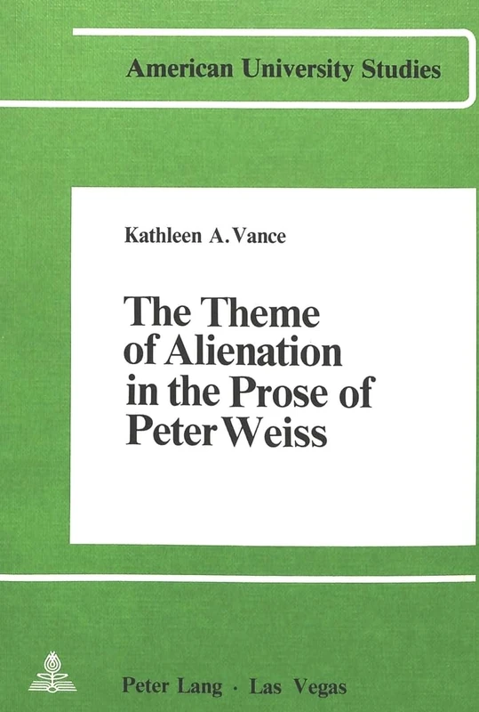 The Theme of Alienation in the Prose of Peter Weiss: 453 (Europaeische Hochschulschriften / European University Studie)