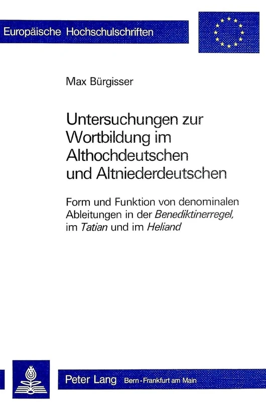 Untersuchungen Zur Wortbildung Im Althochdeutschen Und Altnieder- Deutschen: Form Und Funktion Von Denominalen Ableitungen in Der Benediktiner- Regel, ... / European University Studie)
