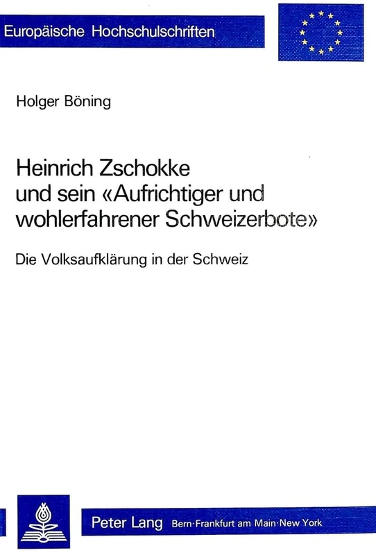 Heinrich Zschokke Und Sein «Aufrichtiger Und Wohlerfahrener Schweizerbote»: Die Volksaufklaerung in Der Schweiz: 563 (Europaeische Hochschulschriften / European University Studie) - Image 1