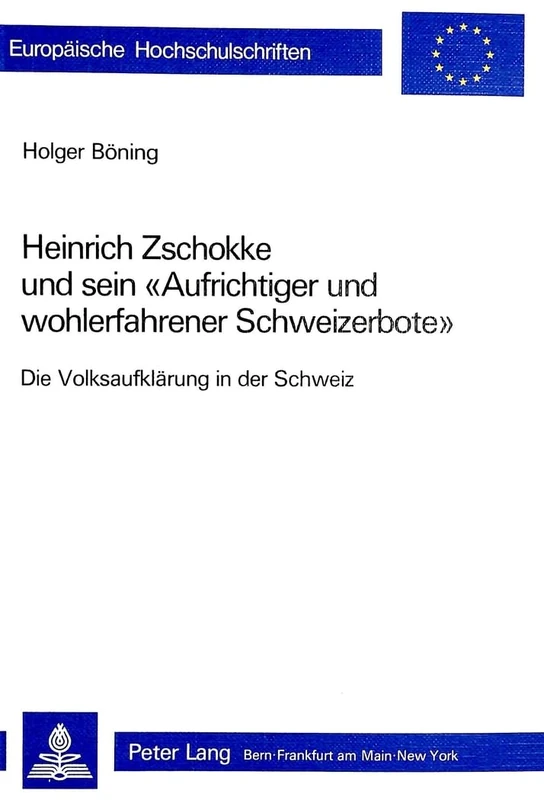 Heinrich Zschokke Und Sein «Aufrichtiger Und Wohlerfahrener Schweizerbote»: Die Volksaufklaerung in Der Schweiz: 193 (Europaeische Hochschulschriften / European University Studie) - Image 1