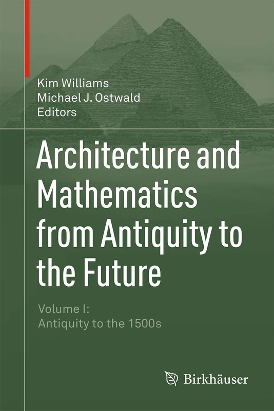 Architecture and Mathematics from Antiquity to the Future: Volume I: Antiquity to the 1500s: 1
