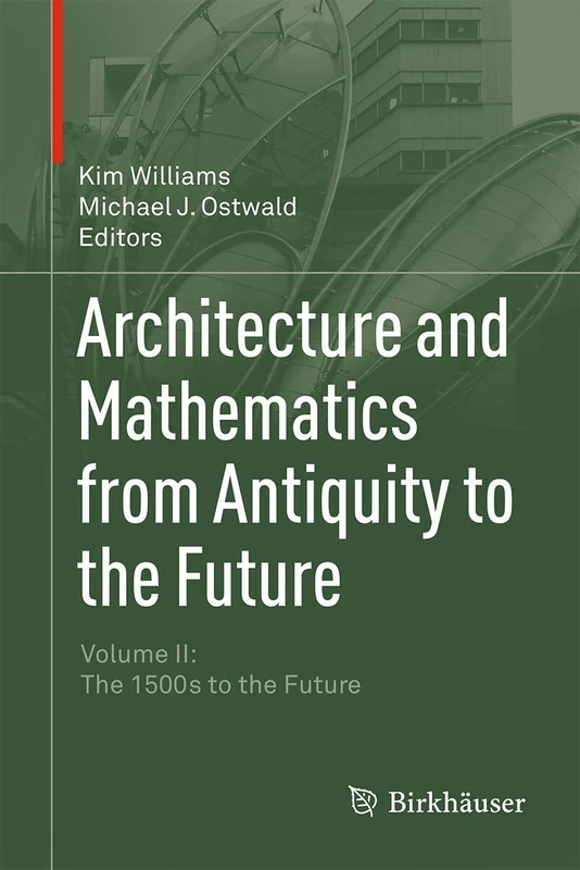 Architecture and Mathematics from Antiquity to the Future: Volume II: The 1500s to the Future: 2