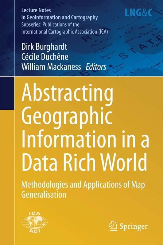 Abstracting Geographic Information in a Data Rich World: Methodologies and Applications of Map Generalisation (Lecture Notes in Geoinformation and Cartography)