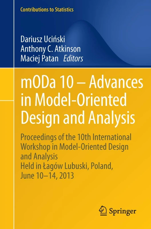 mODa 10 – Advances in Model-Oriented Design and Analysis: Proceedings of the 10th International Workshop in Model-Oriented Design and Analysis Held in ... 10–14, 2013 (Contributions to Statistics)