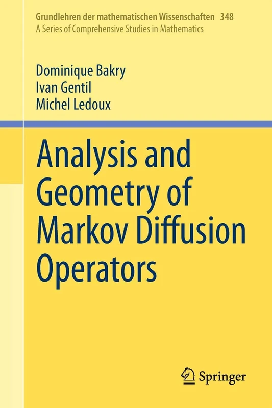Analysis and Geometry of Markov Diffusion Operators: 348 (Grundlehren der mathematischen Wissenschaften, 348)