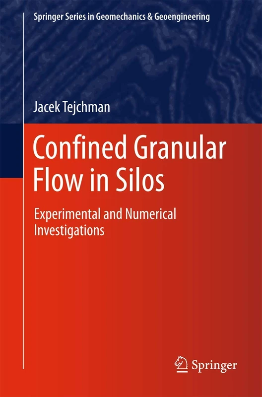Confined Granular Flow in Silos: Experimental and Numerical Investigations (Springer Series in Geomechanics and Geoengineering)