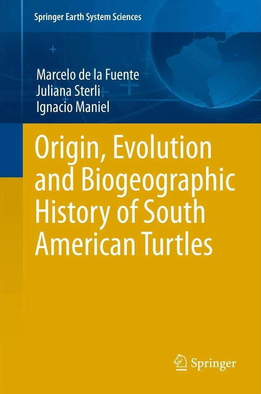 Origin, Evolution and Biogeographic History of South American Turtles (Springer Earth System Sciences)