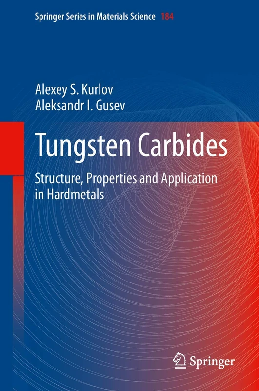 Tungsten Carbides: Structure, Properties and Application in Hardmetals: 184 (Springer Series in Materials Science, 184)
