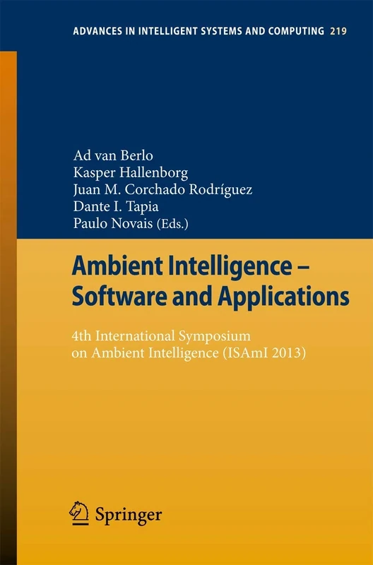 Ambient Intelligence - Software and Applications: 4th International Symposium on Ambient Intelligence (ISAmI 2013: 219 (Advances in Intelligent Systems and Computing, 219)