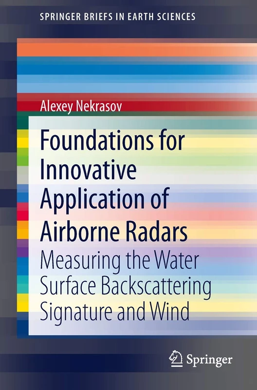 Foundations for Innovative Application of Airborne Radars: Measuring the Water Surface Backscattering Signature and Wind (SpringerBriefs in Earth Sciences)