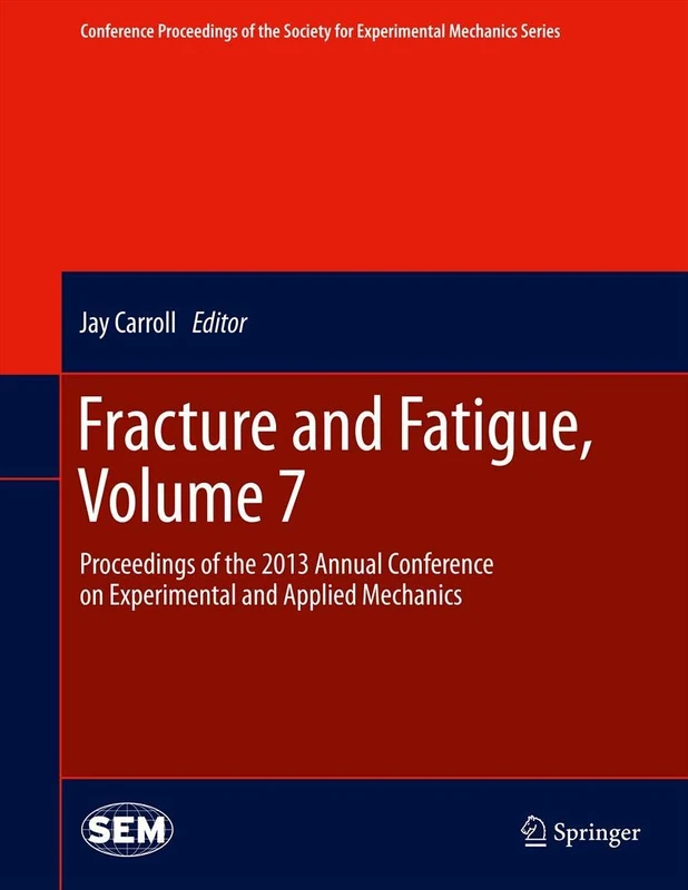 Springer Fracture and Fatigue, Volume 7 - Conference Proceedings