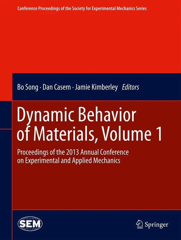 Dynamic Behavior of Materials, Volume 1: Proceedings of the 2013 Annual Conference on Experimental and Applied Mechanics (Conference Proceedings of the Society for Experimental Mechanics Series)