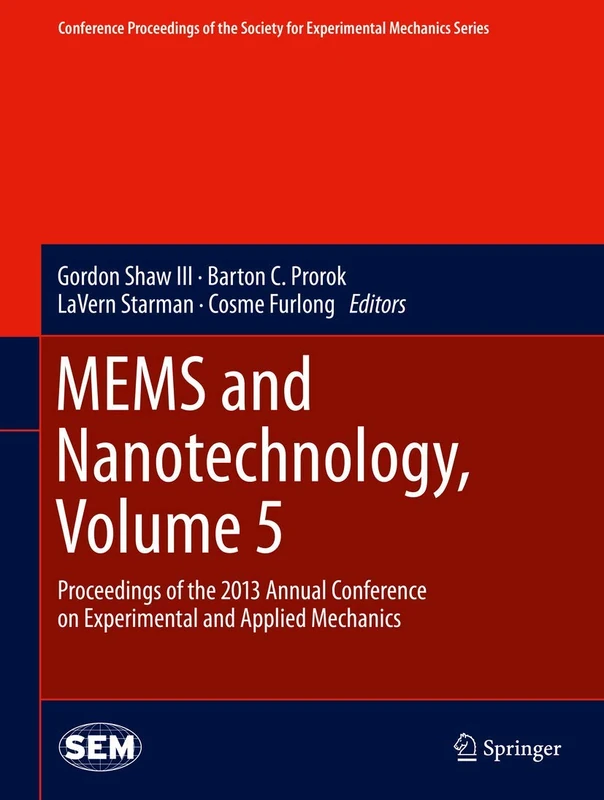 MEMS and Nanotechnology, Volume 5: Proceedings of the 2013 Annual Conference on Experimental and Applied Mechanics (Conference Proceedings of the Society for Experimental Mechanics Series)