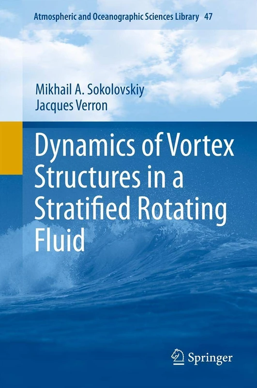 Dynamics of Vortex Structures in a Stratified Rotating Fluid: 47 (Atmospheric and Oceanographic Sciences Library, 47)