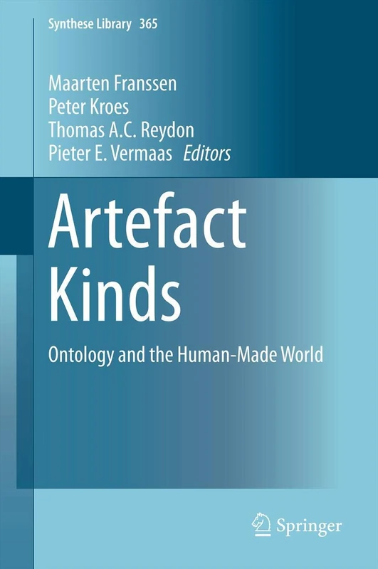 Artefact Kinds: Ontology and the Human-Made World: 365 (Synthese Library, 365)