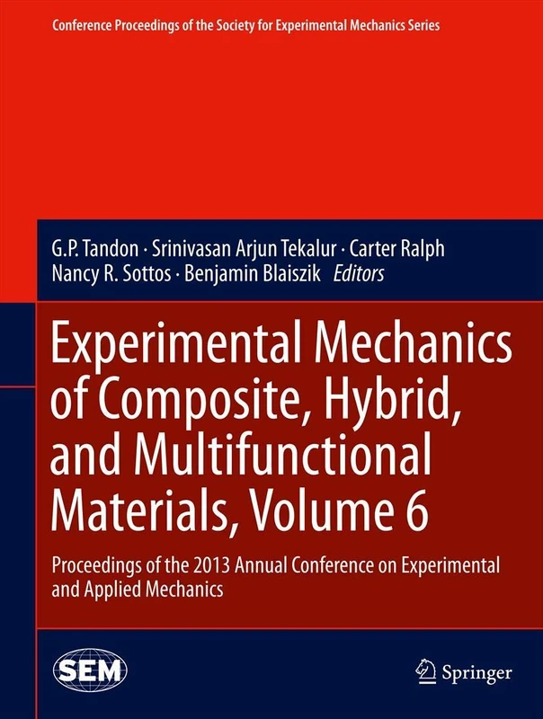 Experimental Mechanics of Composite, Hybrid, and Multifunctional Materials, Volume 6: Proceedings of the 2013 Annual Conference on Experimental and ... Society for Experimental Mechanics Series)