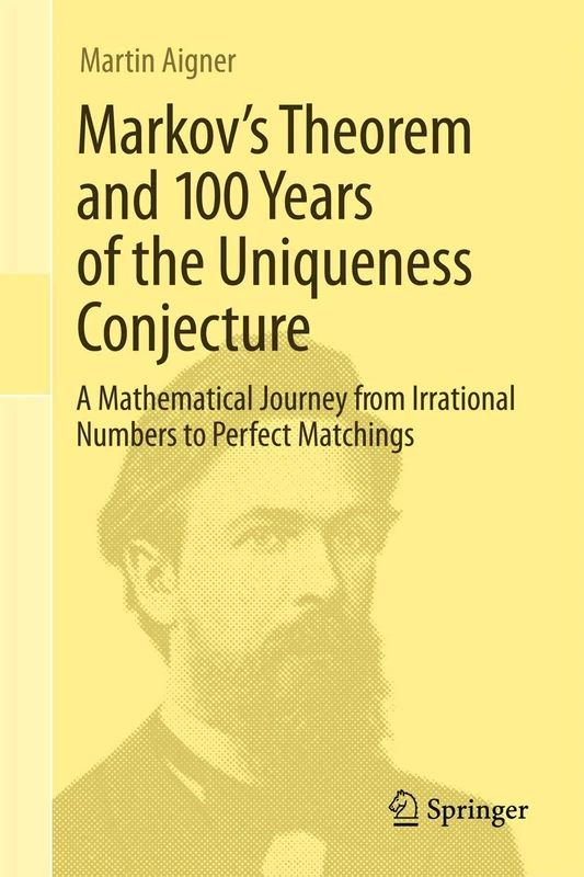 Markov's Theorem and 100 Years of the Uniqueness Conjecture: A Mathematical Journey from Irrational Numbers to Perfect Matchings