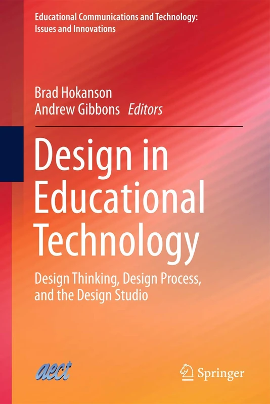 Design in Educational Technology: Design Thinking, Design Process, and the Design Studio: 1 (Educational Communications and Technology: Issues and Innovations)