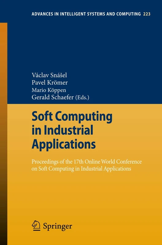 Soft Computing in Industrial Applications: Proceedings of the 17th Online World Conference on Soft Computing in Industrial Applications: 223 (Advances in Intelligent Systems and Computing, 223)