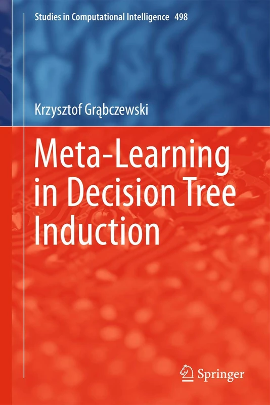 Meta-Learning in Decision Tree Induction: 498 (Studies in Computational Intelligence, 498)