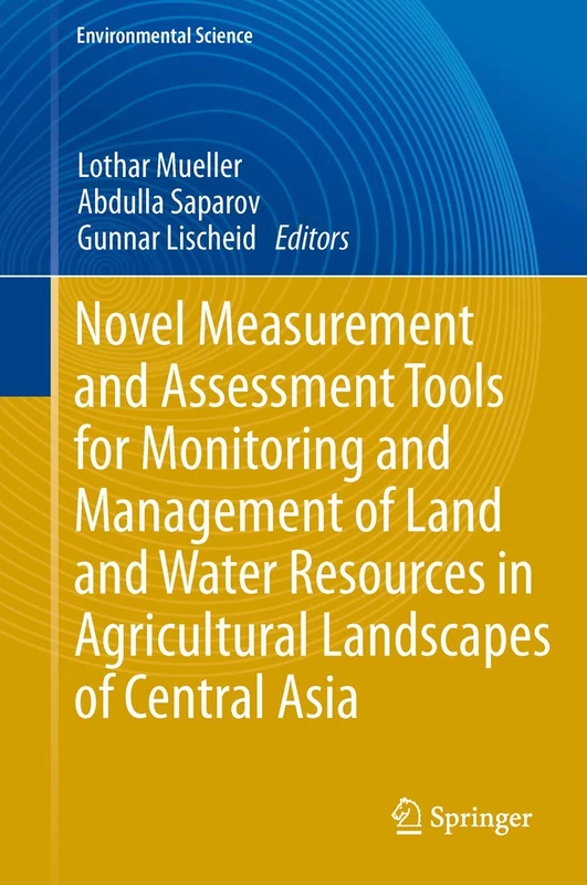 Novel Measurement and Assessment Tools for Monitoring and Management of Land and Water Resources in Agricultural Landscapes of Central Asia (Environmental Science and Engineering)