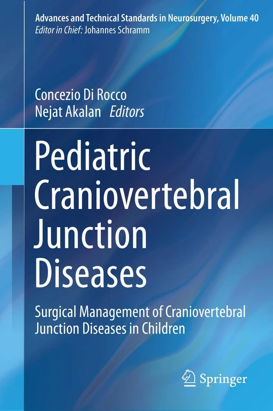 Pediatric Craniovertebral Junction Diseases: Surgical Management of Craniovertebral Junction Diseases in Children: 40 (Advances and Technical Standards in Neurosurgery, 40)