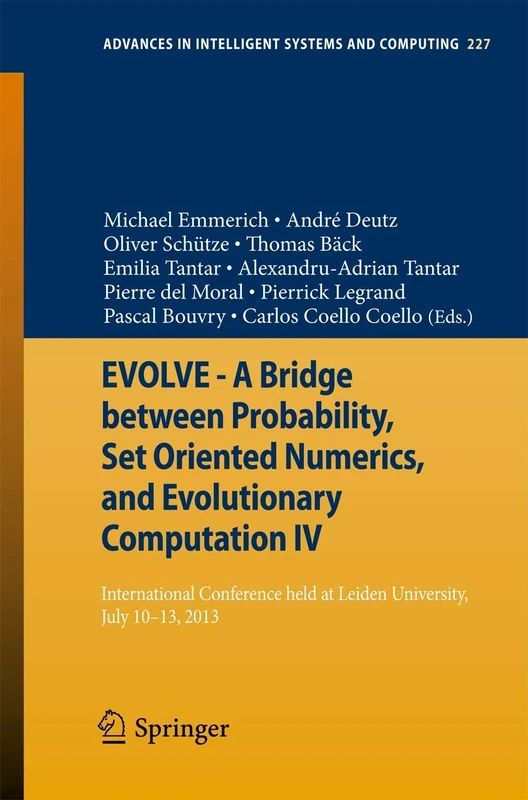 EVOLVE - A Bridge between Probability, Set Oriented Numerics, and Evolutionary Computation IV: International Conference Held at Leiden University, ... in Intelligent Systems and Computing, 227)