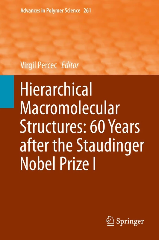 Hierarchical Macromolecular Structures: 60 Years after the Staudinger Nobel Prize I: 261 (Advances in Polymer Science, 261)