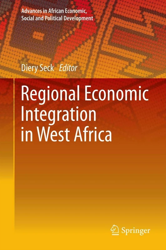 Regional Economic Integration in West Africa (Advances in African Economic, Social and Political Development)