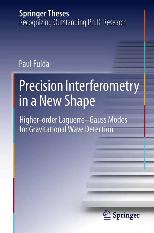 Precision Interferometry in a New Shape: Higher-order Laguerre-Gauss Modes for Gravitational Wave Detection (Springer Theses)