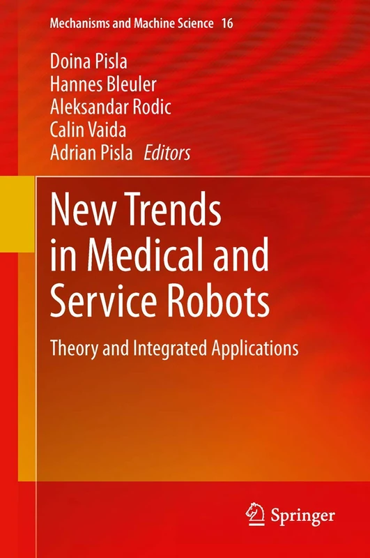 New Trends in Medical and Service Robots: Theory and Integrated Applications: 16 (Mechanisms and Machine Science, 16)