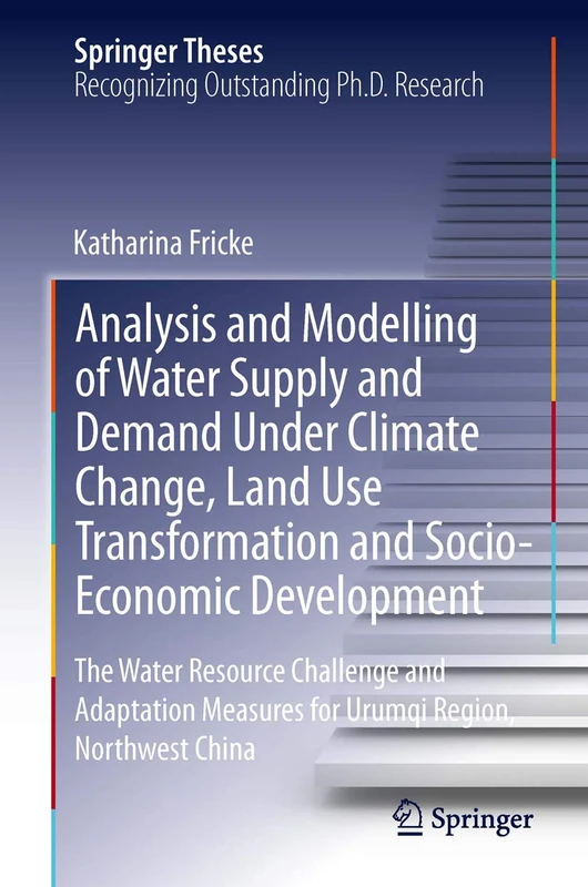 Analysis and Modelling of Water Supply and Demand Under Climate Change, Land Use Transformation and Socio-Economic Development: The Water Resource ... Region, Northwest China (Springer Theses)