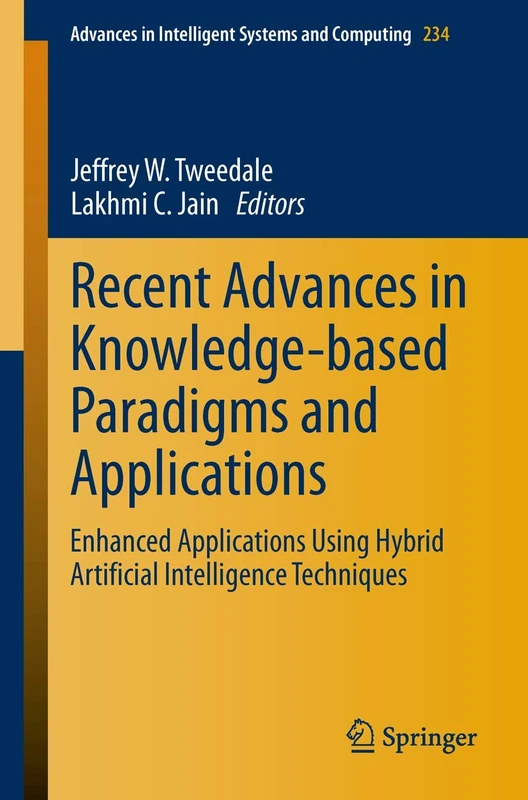 Recent Advances in Knowledge-based Paradigms and Applications: Enhanced Applications Using Hybrid Artificial Intelligence Techniques: 234 (Advances in Intelligent Systems and Computing, 234)