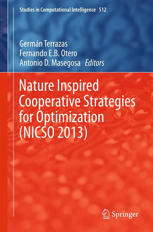 Nature Inspired Cooperative Strategies for Optimization (NICSO 2013): Learning, Optimization and Interdisciplinary Applications: 512 (Studies in Computational Intelligence, 512)