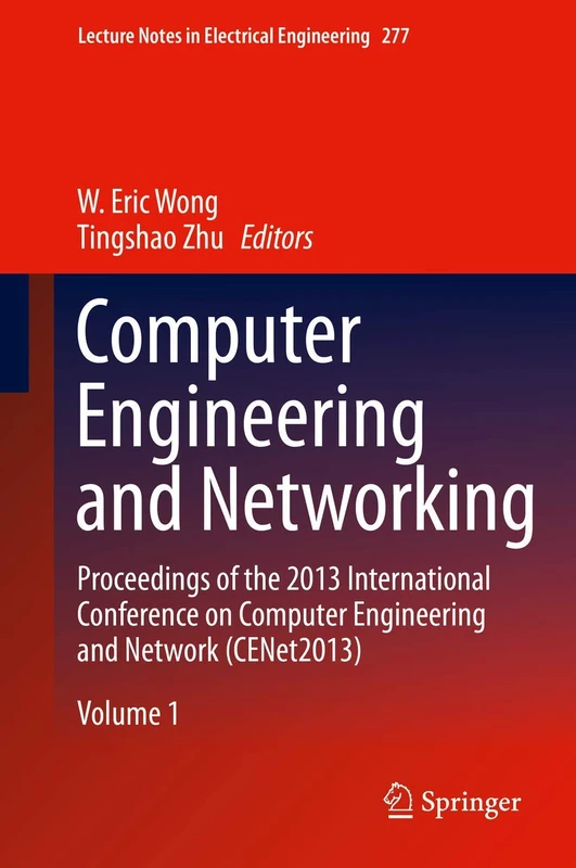 Computer Engineering and Networking: Proceedings of the 2013 International Conference on Computer Engineering and Network (CENet2013): 10152 (Lecture Notes in Electrical Engineering, 10152)