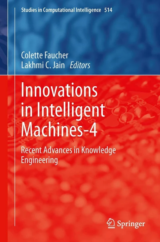 Innovations in Intelligent Machines-4: Recent Advances in Knowledge Engineering: 514 (Studies in Computational Intelligence, 514)