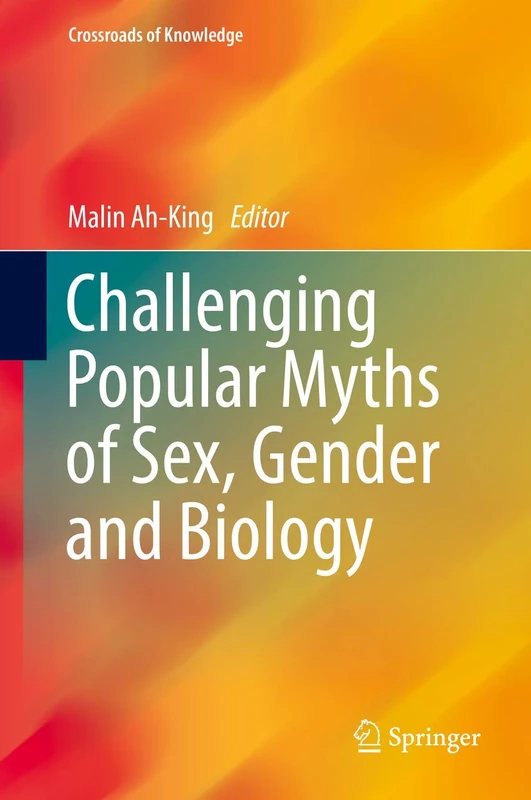Challenging Popular Myths of Sex, Gender and Biology: 1 (Crossroads of Knowledge)