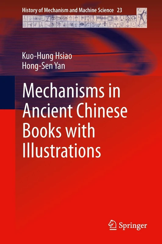 Mechanisms in Ancient Chinese Books with Illustrations: 23 (History of Mechanism and Machine Science, 23)