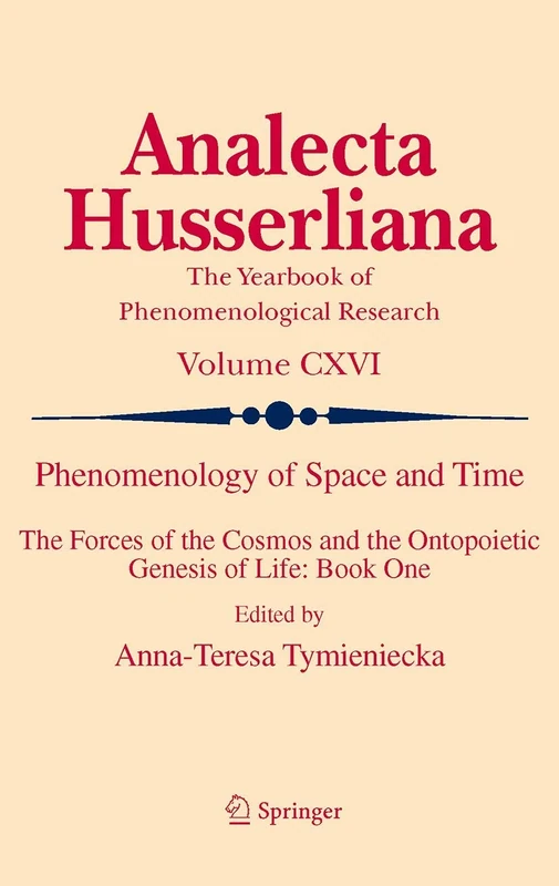 Phenomenology of Space and Time: The Forces of the Cosmos and the Ontopoietic Genesis of Life: Book One: 116 (Analecta Husserliana, 116)