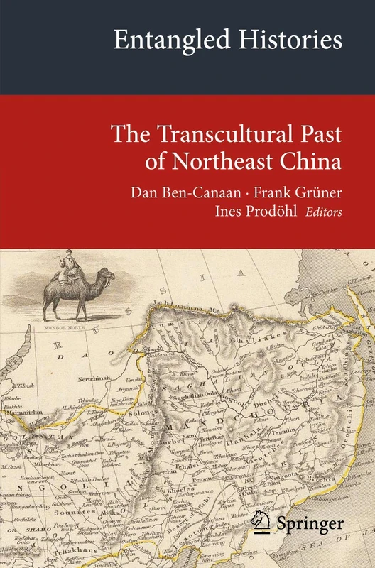 Entangled Histories: The Transcultural Past of Northeast China (Transcultural Research – Heidelberg Studies on Asia and Europe in a Global Context)